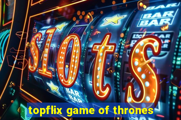 topflix game of thrones